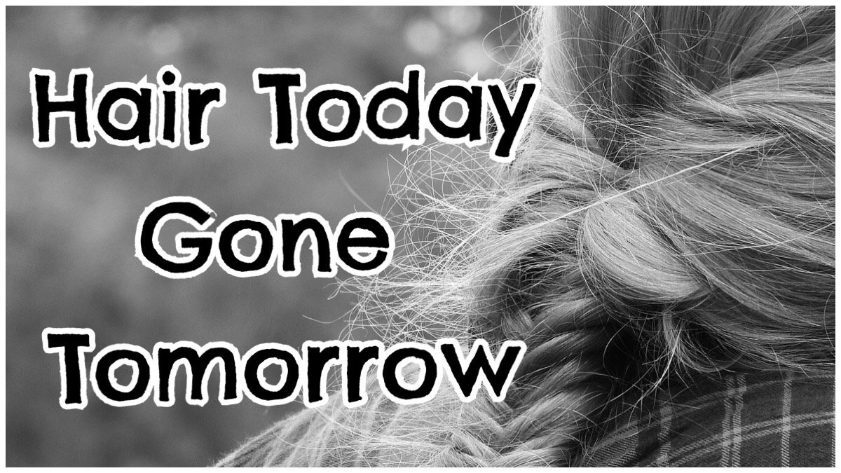 Hair Today Gone Tomorrow Hair Loss Worries